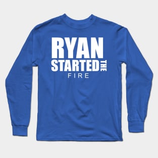 Ryan Started the Fire Long Sleeve T-Shirt